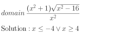 The domain of ((x^2+1)sqrt(x^2-16))/(x^2) is x<=-4\lor x>= 4